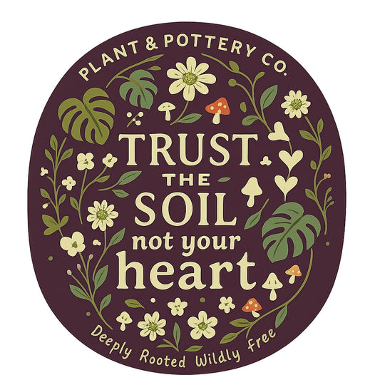 Trust the soil NOT your heart!